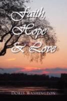 Faith, Hope & Love: Poems of Inspiration by Doris Washington 1436324165 Book Cover