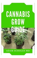 Cannabis Grow Guide: Everything You Should Know About Growing Cannabis B0849XPTXK Book Cover