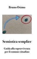 Semiotica semplice: Guida alla sopravvivenza per il comune cittadino (Italian Edition) B0GQD35ZKZ Book Cover