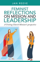 Feminist Reflections on Mission and Leadership: A Uniting Church Minister’s Perspective 1664255990 Book Cover