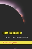 LIAM GALLAGHER: "I" is for "INVISIBLE SUN" B0C91V8KB9 Book Cover