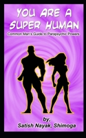 YOU ARE A SUPER HUMAN: Man’s Guide to Parapsychic Powers B08LK5VPMM Book Cover