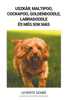 Uszkár, Maltipoo, Cockapoo, Goldendoodle, Labradoodle és még sok más B0BPJGVZGY Book Cover