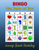 BINGO: Colors, Numbers and Shapes (Learning Spanish Vocabulary) 1518828833 Book Cover