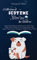 A Collection of Bedtime Stories for Children: Spend Wholesome Moments With Your Little One, Foster Their Imagination and Ease Them Into A Magical Sleep Every Time! 1954320493 Book Cover