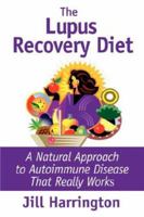 The Lupus Recovery Diet: A Natural Approach to Autoimmune Disease That Really Works 0975870718 Book Cover