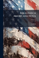 Bibliotheca americana nova: a catalogue of books in various languages, relating to America, printed since the year 1700, including Voyages to the ... Collections of voyages and travels Volume 2 1171654901 Book Cover