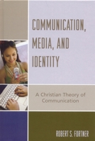 Communication, Media, and Identity: A Christian Theory of Communication (The Communication, Culture, and Religion Series) 0742551954 Book Cover