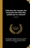 Collection des voyages des souverains des Pays-Bas, publiée par m. Gachard; Volume 02 1021949647 Book Cover