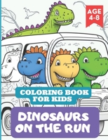 Coloring Book for kids Dinosaurs on the Run: Hours of entertainment for young dinosaur fans B0C1JJRBKY Book Cover
