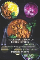 The Ultimate Book of Curry Recipes: Over 50 Curry Meals to Comfort you anytime of the Day B099N82CV9 Book Cover