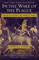 In the Wake of the Plague: The Black Death and the World It Made 0060014342 Book Cover