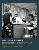 The Cities We Need: Essential Stories of Everyday Places 0262049031 Book Cover