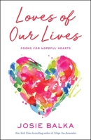 Loves of Our Lives: Poems for Hopeful Hearts 166820990X Book Cover