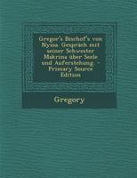 Gregor's Bischof's Von Nyssa. Gesprch Mit Seiner Schwester Makrina ber Seele Und Auferstehung. 1017061556 Book Cover