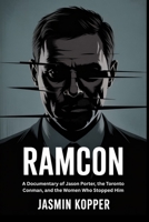 RAMCON: A Documentary of Jason Porter, the Toronto Conman, and the Women Who Stopped Him B0FLVHX6K1 Book Cover