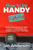 How to be Handy: Hairy Bottom not Required 8293249056 Book Cover