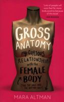 Gross Anatomy: Dispatches from the Front (and Back) 0399574840 Book Cover