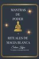 Mantras de Poder + Rituales de Magia Blanca: Tu Camino a la Prosperidad Total (Spanish Edition) B0GDJZGMLF Book Cover