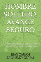 HOMBRE SOLTERO, AVANCE SEGURO: Cómo construir dirección, criterio y poder personal sin depender de una relación (Spanish Edition) B0GFMFRV4L Book Cover