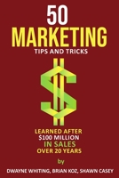 50 Marketing Tips & Tricks Learned After $100 Million in Sales Over 20 Years 1716414881 Book Cover