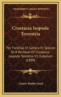 Crustacea Isopoda Terrestria: Per Familias Et Genera Et Species Et A Revision Of Crustacea Isopoda Terestria V1, Eubelum (1899) 1168114446 Book Cover