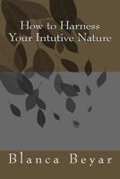 How to Harness Your Intutive Nature 1500440914 Book Cover