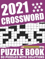 2021 Crossword Puzzle Book: Awesome Fun Puzzle Crossword Book With Solutions Containing 80 Large Print Easy To Hard Puzzles For Seniors, Adults Mum And Dad For Enriching Knowledge B08T5WGLPH Book Cover