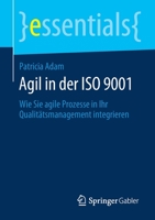 Agil in der ISO 9001: Wie Sie agile Prozesse in Ihr Qualitätsmanagement integrieren (essentials) (German Edition) 3658283106 Book Cover