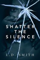 Shatter the Silence 147879139X Book Cover