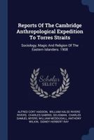 Reports Of The Cambridge Anthropological Expedition To Torres Straits: Sociology, Magic And Religion Of The Eastern Islanders. 1908 1296988007 Book Cover