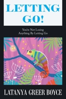 Letting Go!: You're Not Losing Anything By Letting Go 1664183132 Book Cover
