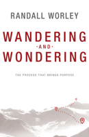 Wandering and Wondering: The Process That Brings Purpose 1629119067 Book Cover