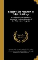 Report of the Architect of Public Buildings: Accompanying the President's Message at the Second Session of the Thirty-Second Congress B0BMM9V3XV Book Cover