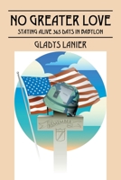 No Greater Love: Staying Alive 365 Days in Babylon 1432734504 Book Cover