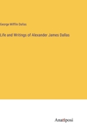 Life and Writings of Alexander James Dallas 1017569142 Book Cover