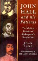 John Hall & His Patients: The Medical Practice of Shakespeare's Son-In-Law (History) 0750910941 Book Cover