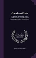 Church and State: Or, National Religion and Church Establishments; Considered With Reference to Present Controversies 1016234287 Book Cover