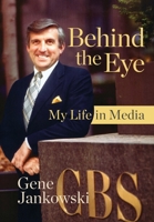 Behind the Eye: My Life in Media B0FJ3XTY9Q Book Cover