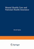 Mental Health Care and National Health Insurance: A Philosophy of and an Approach to Mental Health Care for the Future 1468444530 Book Cover