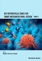 Key Heterocyclic Cores for Smart Anticancer Drug–Design Part II 9815040065 Book Cover