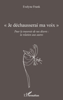 Je déchausserai ma voix"": Pour la traversée de nos déserts : la relation aux autres (French Edition) 2343130655 Book Cover