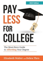 PAY LESS FOR COLLEGE: The Must-Have Guide to Affording Your Degree, 2022 Edition 1735602930 Book Cover