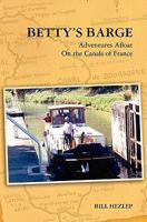 Betty's Barge: Adventures Alfoat on the Canals of France 1453666648 Book Cover