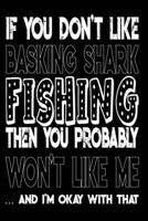 If You Don't Like Basking Shark Fishing Then You Probably Won't Like Me And I'm Okay With That: Basking Shark Fishing Log Book 1088975593 Book Cover