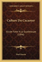 Culture Du Cacaoyer: A(c)Tude Faite a la Guadeloupe 2013498659 Book Cover