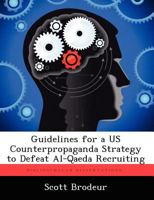 Guidelines for a Us Counterpropaganda Strategy to Defeat Al-Qaeda Recruiting 1249595061 Book Cover