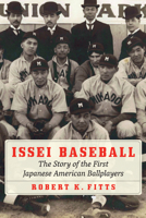 Issei Baseball: The Story of the First Japanese American Ballplayers 1496213483 Book Cover