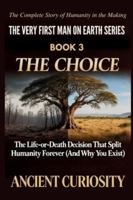 The Choice: The Life-or-Death Decision That Spilt Humanity Forever (And Why You Exist) (The Very First Man On Earth Collection) B0G4D3YWBS Book Cover
