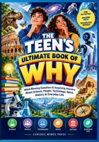 THE TEEN'S ULTIMATE BOOK OF WHY: Mind-Blowing Questions & Surprising Answers About Science, People, Technology, Space, History & Everyday Life B0HJZZWP7Y Book Cover